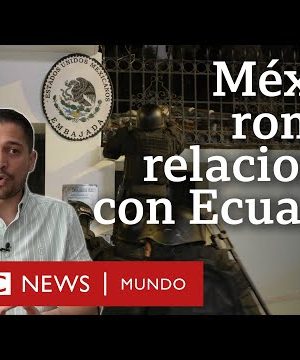 3 claves del operativo en la embajada de México en Ecuador que llevó a la ruptura de relaciones