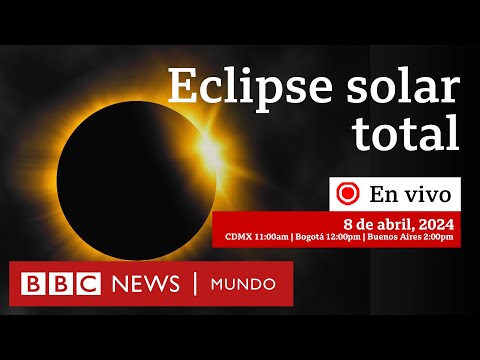 Eclipse solar total 8 abril 2024 | Especial BBC Mundo