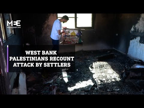 Palestinians in the West Bank recount attack by Israeli settlers